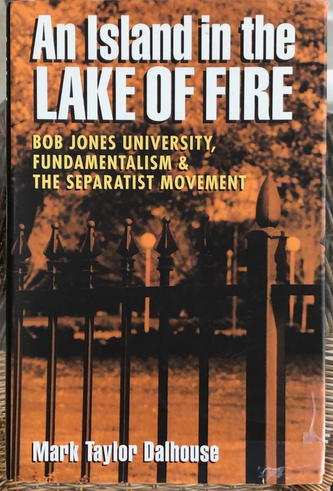AN ISLAND IN THE LAKE OF FIRE: BOB JONES UNIVERSITY Mark Dalhouse Hardcover / DJ