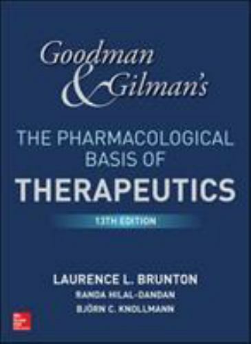 Goodman and Gilman’s The Pharmacological Basis of Therapeutics, 13th Edition by