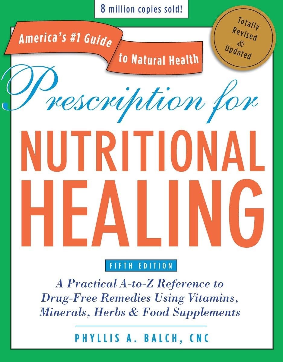Prescription for Nutritional Healing, Fifth Edition: A Practical A-to-Z Refe…