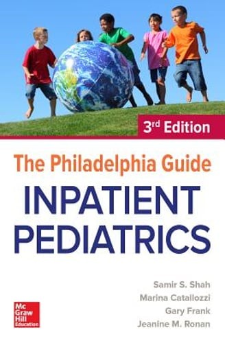 The Philadelphia Guide: Inpatient Pediatrics, 3rd Edition by Samir S Shah: Used