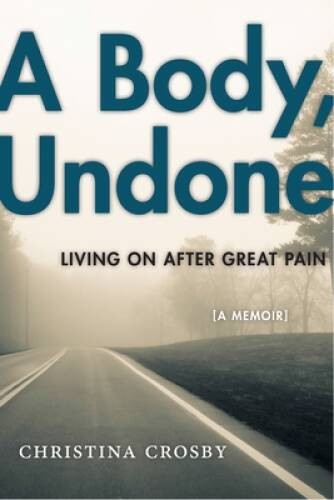 A Body, Undone: Living On After Great Pain (Sexual Cultures) – Paperback – GOOD