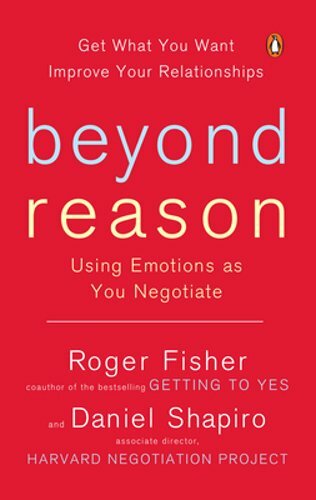 Beyond Reason: Using Emotions as You Negotiate by Roger Fisher: New