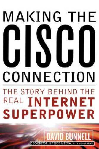 Making the Cisco Connection: The Story Behind the Real Internet Sup – GOOD