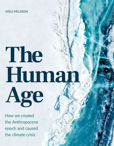 The Human Age: How We Caused the Climate Crisis – Palsson, Gísli