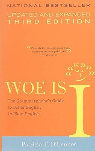 Woe is I: The Grammarphobe’s Guide to Better English in Plain Englis – VERY GOOD