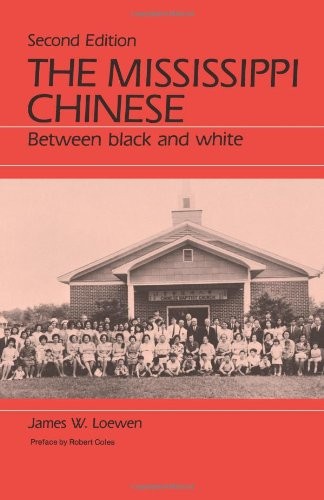 THE MISSISSIPPI CHINESE : BETWEEN BLACK AND WHITE, SECOND By James W. Loewen NEW