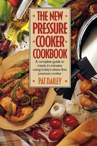 The New Pressure Cooker Cookbook – Paperback By Dailey, Pat – GOOD