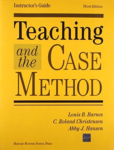 Teaching & the Case Method: Instructor’s Guide by Louis B. Barnes, C. Roland Ch