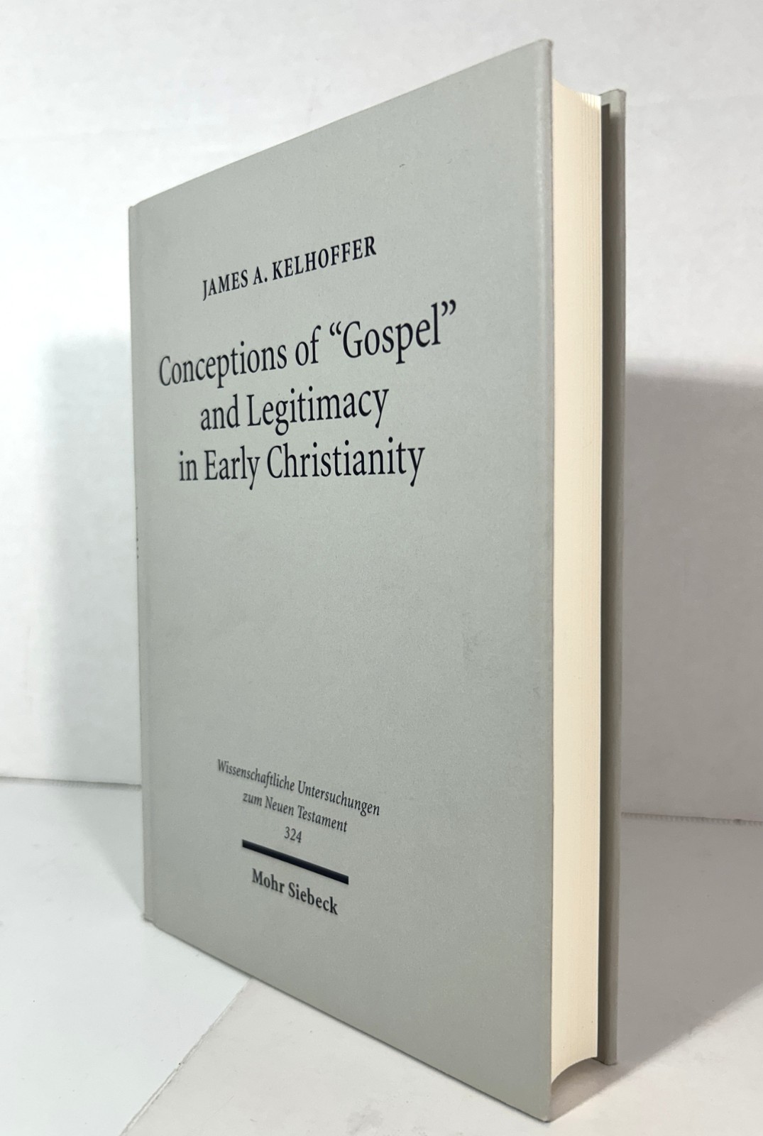 Conceptions of Gospel & Legitimacy in Early Christianity by James Kelhoffer 2014