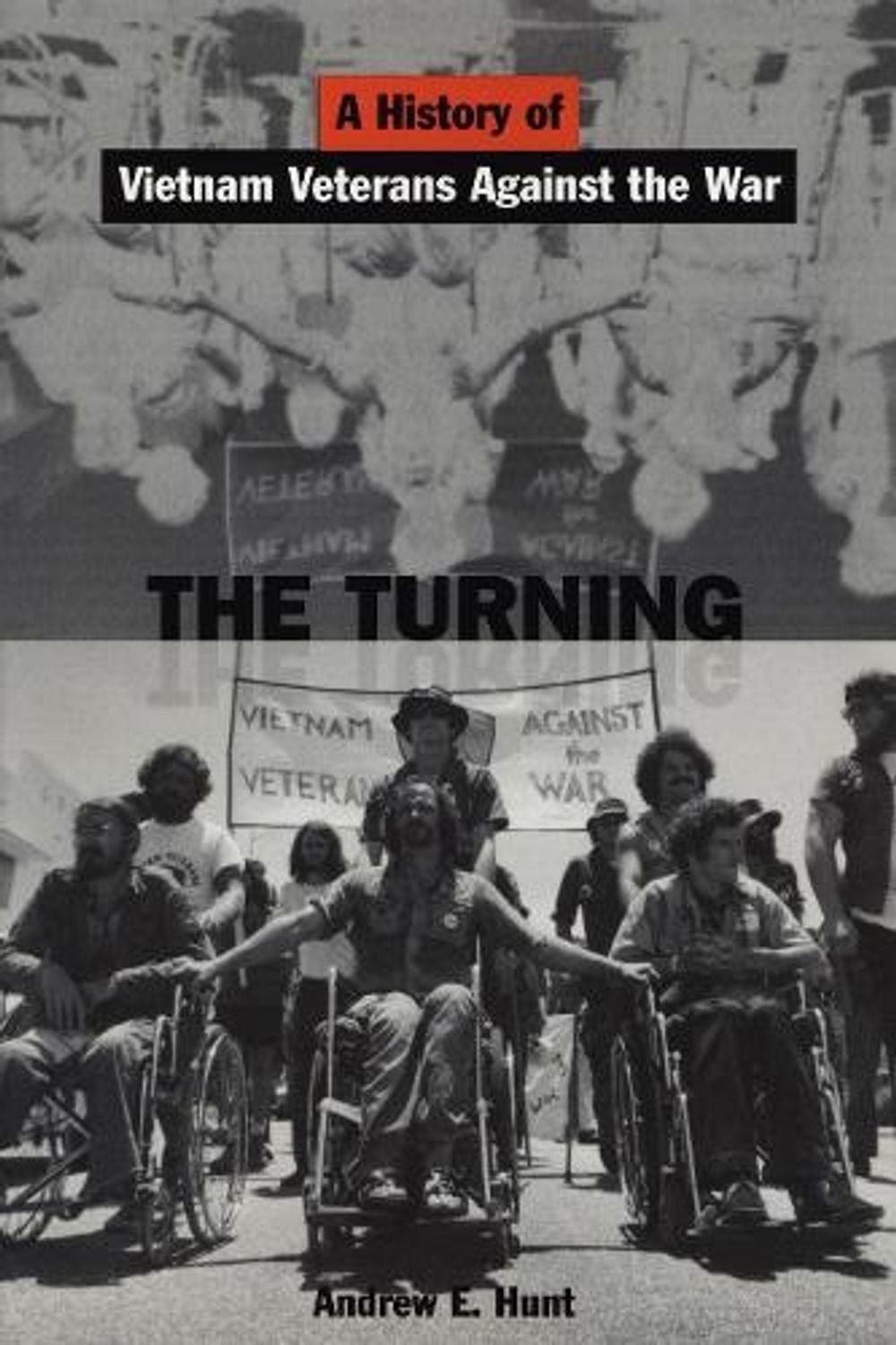 The Turning: A History of Vietnam Veterans Against the War by Andrew E. Hunt (En