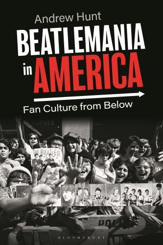 Beatlemania in America : Fan Culture from Below, Paperback by Hunt, Andrew, L…
