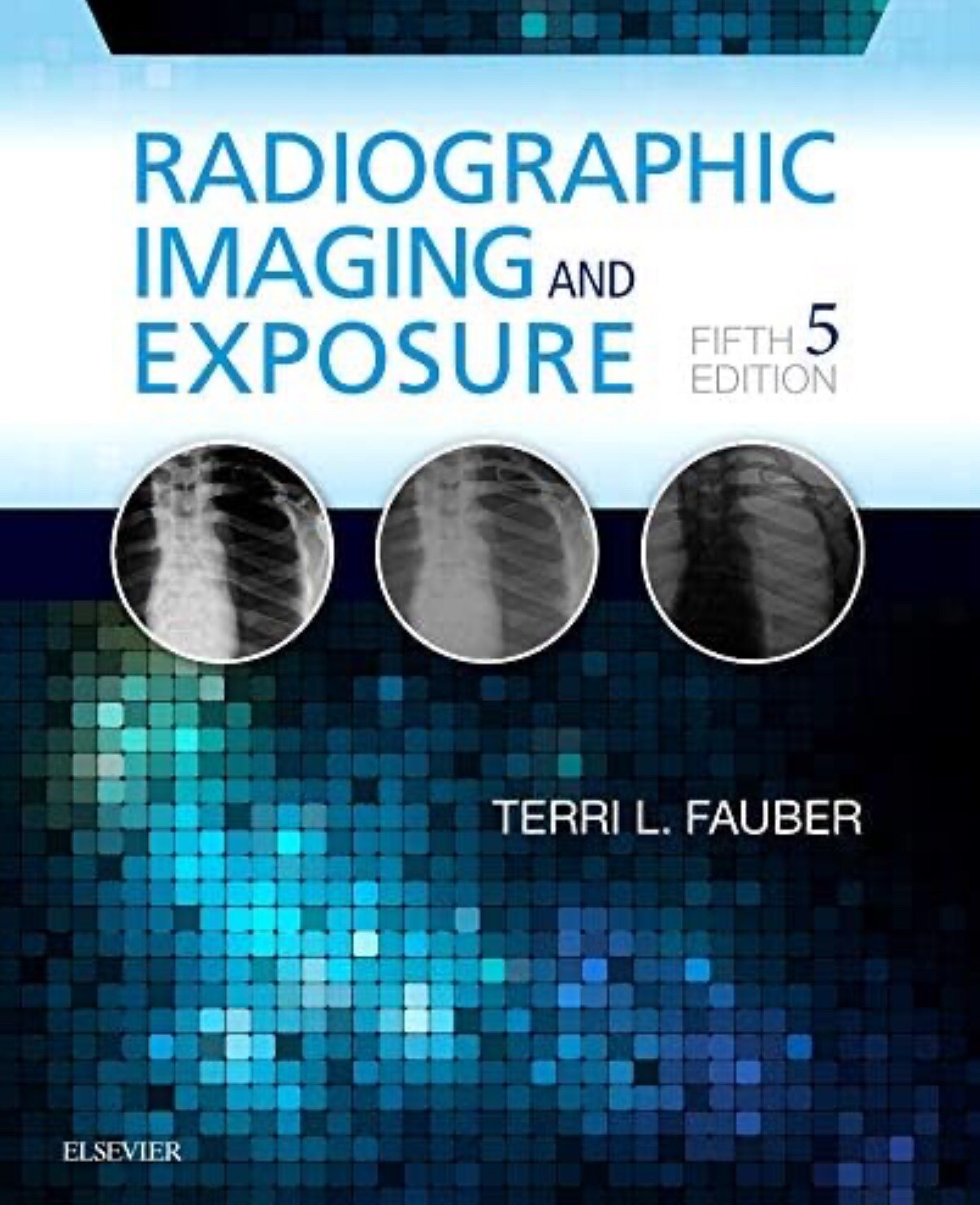 RADIOGRAPHICIMAGING ANDEXPOSUREFIFTH 5EDITIONTERRI L. FAUBERELSEVIER