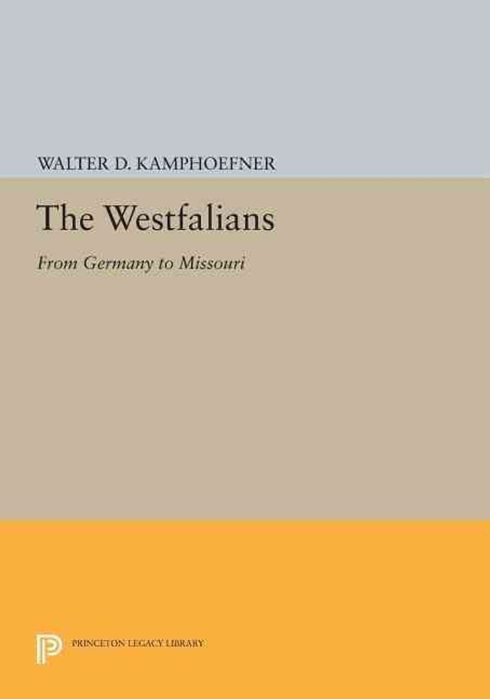 The Westfalians: From Germany to Missouri by Walter D. Kamphoefner (English) Pap