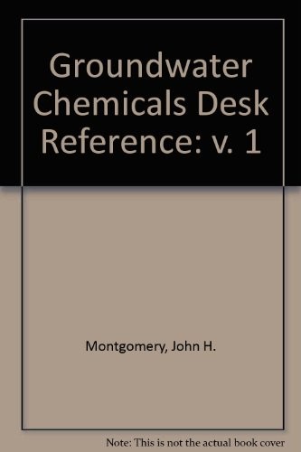 GROUNDWATER CHEMICALS DESK REFERENCE (V. 1) By John H. Montgomery – Hardcover