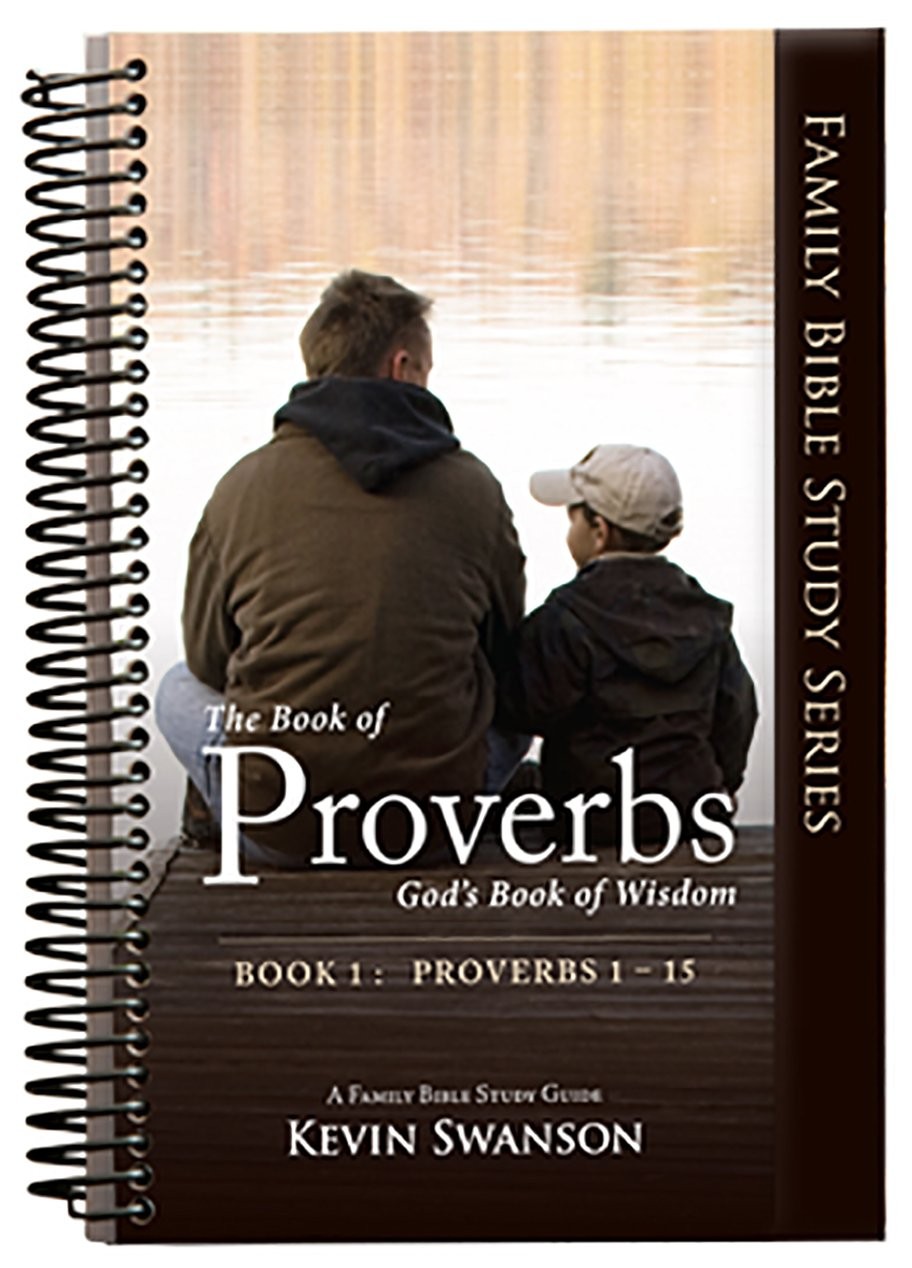 The Book of Proverbs: God’s Book of Wisdom: Book 1 (Family Bible Study Ser…