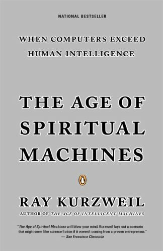 The Age of Spiritual Machines : When Computers Exceed Human Intelligence by Ray