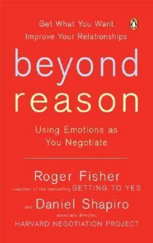 Beyond Reason : Using Emotions As You Negotiate by Roger Fisher and Daniel…